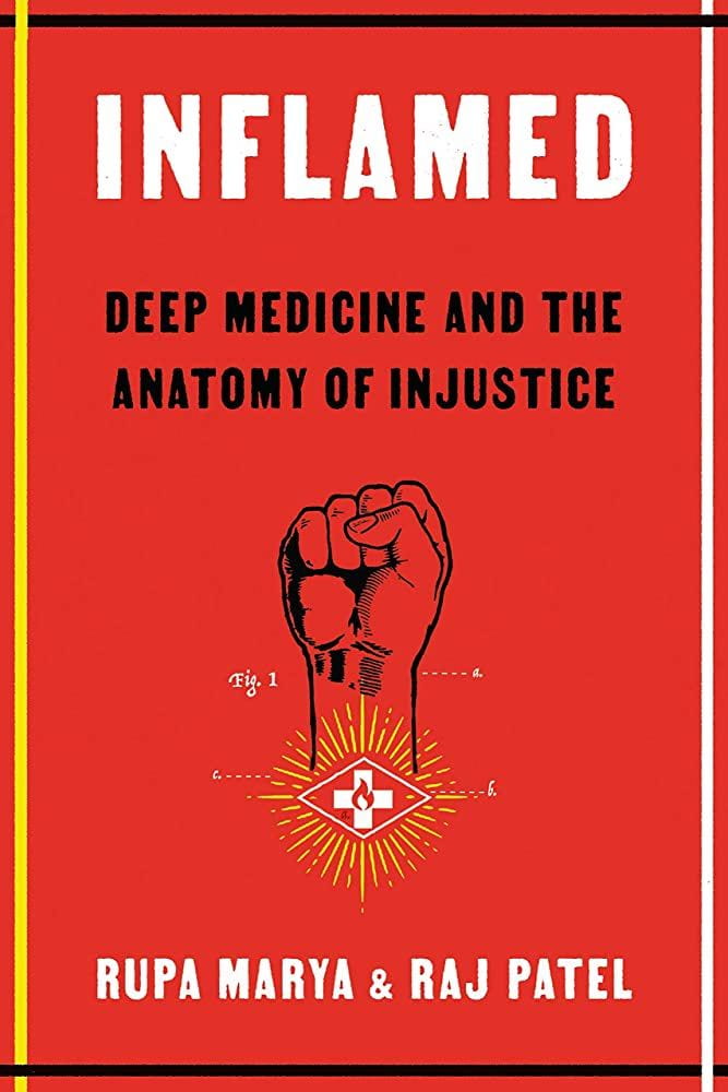 Book cover for "Inflamed: Deep Medicine and the Anatomy of Injustice" by Rupa Marya and Raj Patel